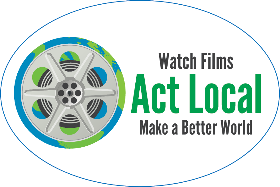 Watch Films Act Local Make a Better World